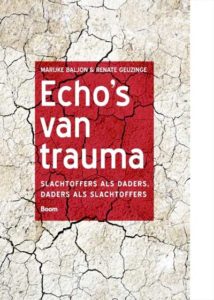 Echo’s van Trauma, slachtoffers als daders, daders als slachtoffers – Marijke Baljon en Renate Geuzinge